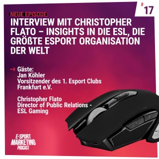 Interview mit Christopher Flato - Insights in die ESL, die größte eSport Organisation der Welt